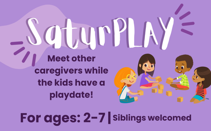 SaturPLAY: For ages 2-7. Meet other caregivers while the kids have a playdate